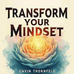 Transform Your Mindset: Embrace the Tao for a Fulfilling Life by Gavin Thornfeld audiobook