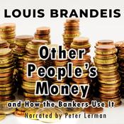 Other People's Money and How the Bankers Use It by  Louis Brandeis audiobook