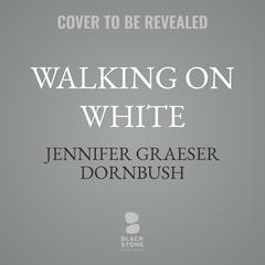 Walking on White by Jennifer Graeser Dornbush audiobook