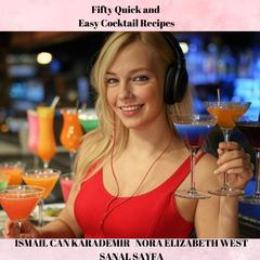 Fifty Quick and Easy Cocktail Recipes by Ismail Can Karademir audiobook