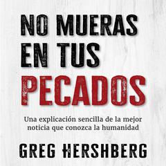 No mueras en tus pecados by Greg Hershberg audiobook