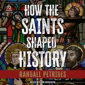 How the Saints Shaped History by  Randall Petrides audiobook