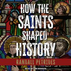 How the Saints Shaped History by Randall Petrides audiobook