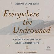 Everywhere the Undrowned by  Stephanie Clare Smith audiobook