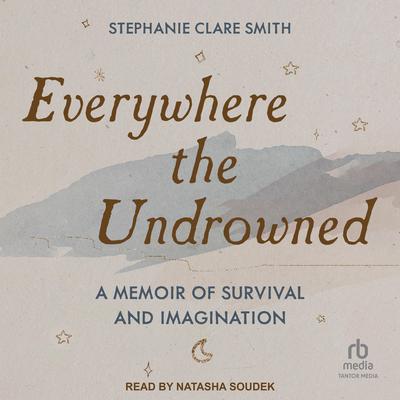 Everywhere the Undrowned by Stephanie Clare Smith audiobook