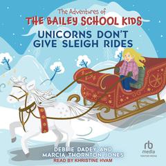 Unicorns Don't Give Sleigh Rides by Marcia Thornton Jones audiobook