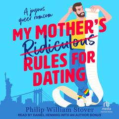 My Mother's Ridiculous Rules for Dating by Philip William Stover audiobook