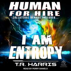 Human for Hire – I Am Entropy by T. R. Harris audiobook