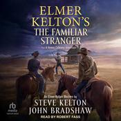 Elmer Kelton's The Familiar Stranger by  John Bradshaw audiobook