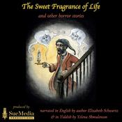 The Sweet Fragrance of Life and Other Horror Stories by  Elizabeth Schwartz audiobook