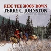 Ride the Moon Down by  Terry C. Johnston audiobook