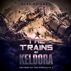 Trains of Keldora by Alex Raizman audiobook