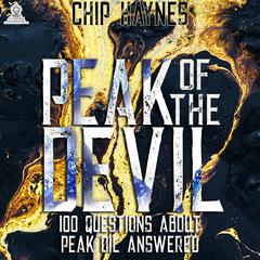 Peak of the Devil: 100 Questions About Peak Oil Answered by Chip Haynes audiobook