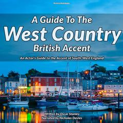 A Guide To The West Country British Accent by Oscar Stanley audiobook