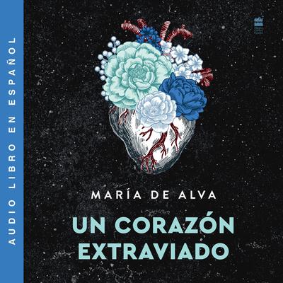 Un corazon extraviado/Lost Heart (Spanish Edition) by María de Alva audiobook