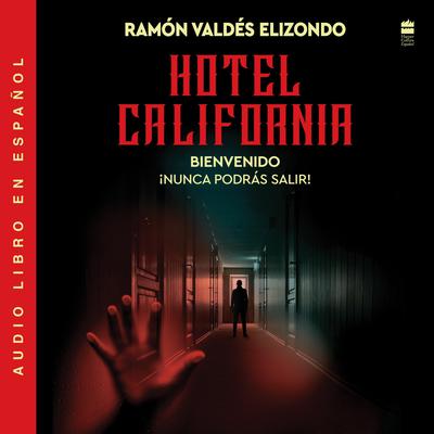 Hotel California / (Spanish Edition) by Ramón Valdés Elizondo audiobook