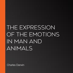 The Expression of the Emotions in Man and Animals by Charles Darwin audiobook