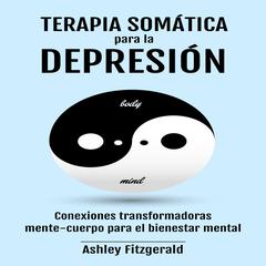 TERAPIA SOMÁTICA PARA LA DEPRESIÓN by Ashley Fitzgerald audiobook