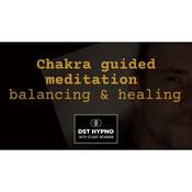 Chakra guided meditation balancing & healing - A guided meditation - DST Hypno with Stu Newman by  Stuart Newman audiobook