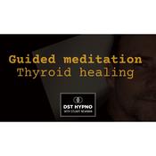 Guided meditation for thyroid healing - A guided meditation - DST Hypno with Stu Newman by  Stuart Newman audiobook