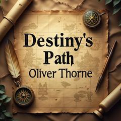 Destiny's Path: Immersive Journeys Through History by Oliver Thorne audiobook