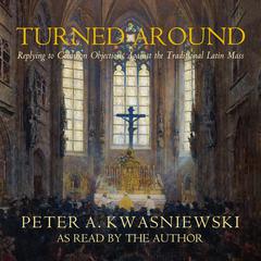 Turned Around by Peter A. Kwasniewski audiobook
