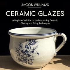 Ceramic Glazes by Jacob Williams audiobook