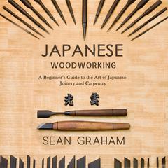 Japanese Woodworking by Sean Graham audiobook