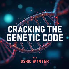 Cracking the Genetic Code: Revolutionizing Our Future by Osric Wynter audiobook