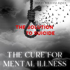 The Cure for Mental Illness by David William Jones audiobook