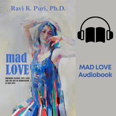 Mad Love: Brushing Against, Fate, Love And The Art Of Rediscovery In Mad Love by Dr Ravi K Puri audiobook