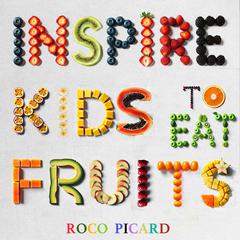 Inspire Kids to Eat Fruits by Roco Picard audiobook