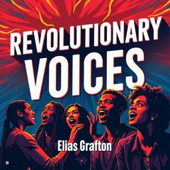 Revolutionary Voices: Stories of the New Nation's Founders by Elias Grafton audiobook
