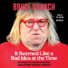 It Seemed Like a Bad Idea at the Time by Bruce Vilanch audiobook