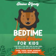Lions, Tigers, Bears, Monkeys and Other Wild Animals by Elaine Hardy audiobook