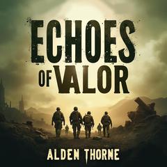 Echoes of Valor: Bravo Company in the Arghandab Conflict by Alden Thorne audiobook