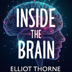 Inside the Brain: Surgical Stories and Breakthroughs by Elliot Thorne audiobook