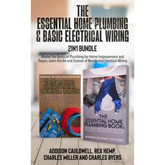 The Essential Home Plumbing and Basic Electrical Wiring 2-in-1 Bundle: by Addison Cauldwell audiobook