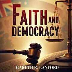 Faith and Democracy: The Trial That Shook the Nation by Gareth R. Lanford audiobook