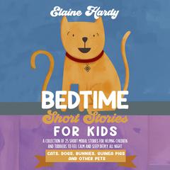 Cats, Dogs, Bunnies, Guinea Pigs and Other Pets by Elaine Hardy audiobook