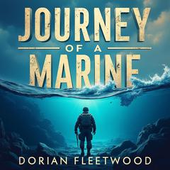 Journey of a Marine: Battle Stories from Parris Island to Pacific War by Dorian Fleetwood audiobook