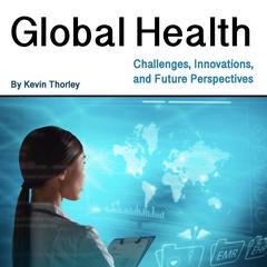 Global Health by Kevin Thorley audiobook