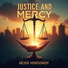 Justice and Mercy: A Riveting Tale of Redemption by Archer Montgomery audiobook
