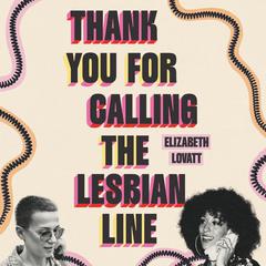 Thank You For Calling the Lesbian Line by Elizabeth Lovatt audiobook