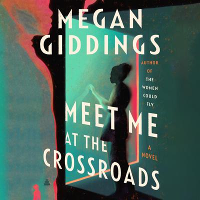 Meet Me at the Crossroads by Megan Giddings audiobook