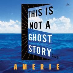 This Is Not a Ghost Story by Amerie  audiobook