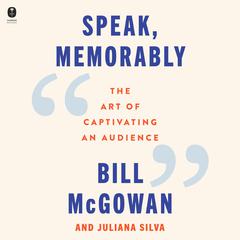 Speak, Memorably by Bill McGowan audiobook