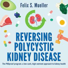 Reversing Polycystic Kidney Disease by Felix Mueller audiobook