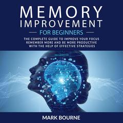 Memory Improvement For Beginners by Mark Bourne audiobook