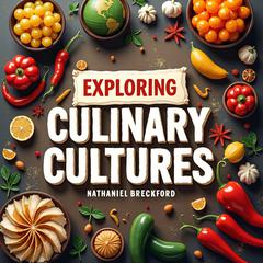 Exploring Culinary Cultures: A Journey Behind the Culinary Curtain by Nathaniel Breckford audiobook